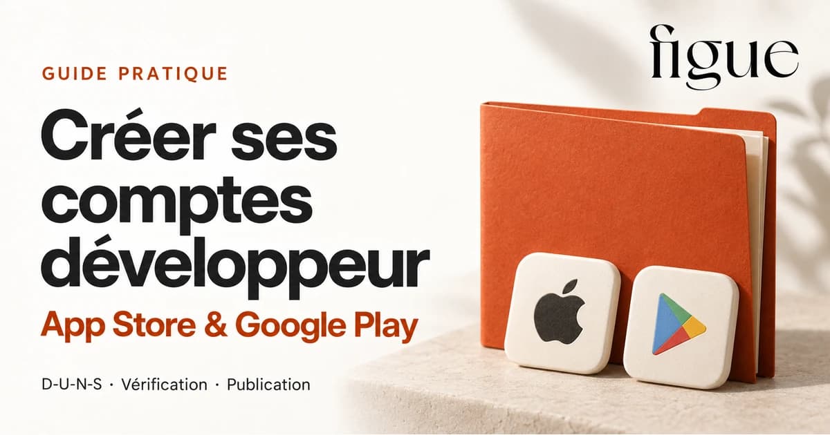 Créer ses comptes développeur App Store et Google Play : D-U-N-S, vérification et publication.